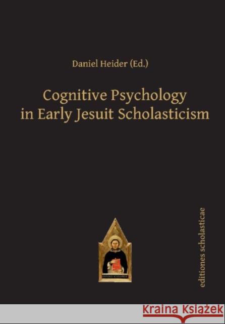 Cognitive Psychology in Early Jesuit Scholasticism Daniel Heider   9783868385618 Editiones Scholasticae - książka