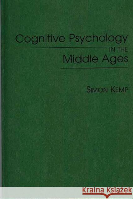 Cognitive Psychology in the Middle Ages Simon Kemp 9780313300516 Greenwood Press - książka