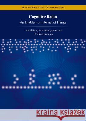 Cognitive Radio - An Enabler for Internet of Things R. Kalidoss M. a. Bhagyaveni K. S. Vishvaksenan 9788793519404 River Publishers - książka