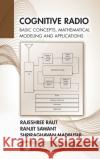 Cognitive Radio: Basic Concepts, Mathematical Modeling and Applications Rajeshree Raut Ranjit Sawant Shriraghavan Madbushi 9780367368586 CRC Press
