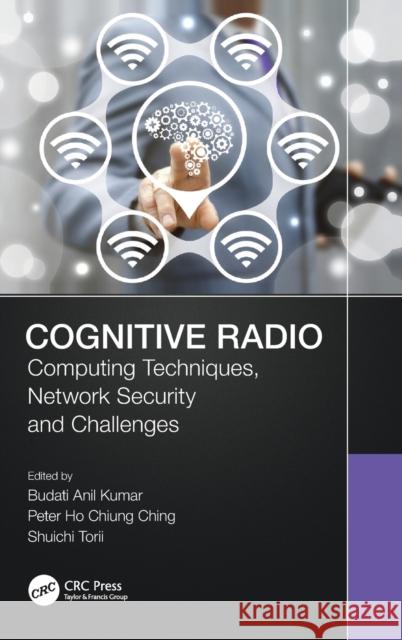 Cognitive Radio: Computing Techniques, Network Security and Challenges Budati Anil Kumar Peter Ho Chiung Ching Shuichi Torii 9780367609412 CRC Press - książka