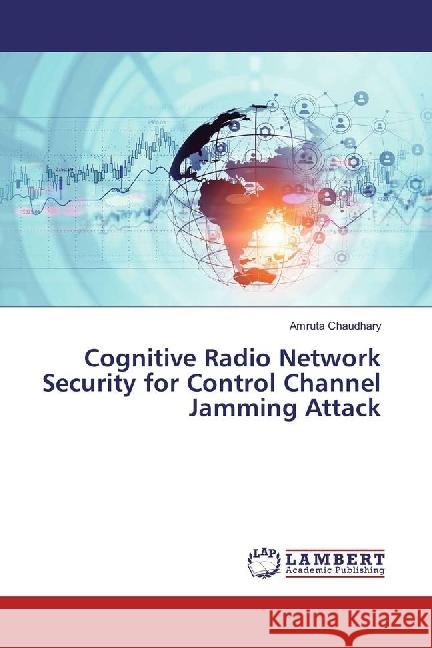 Cognitive Radio Network Security for Control Channel Jamming Attack Chaudhary, Amruta 9783330028913 LAP Lambert Academic Publishing - książka