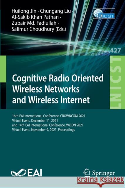 Cognitive Radio Oriented Wireless Networks and Wireless Internet: 16th Eai International Conference, Crowncom 2021, Virtual Event, December 11, 2021, Jin, Huilong 9783030980016 Springer - książka