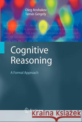 Cognitive Reasoning: A Formal Approach Anshakov, Oleg M. 9783642261657 Springer, Berlin - książka