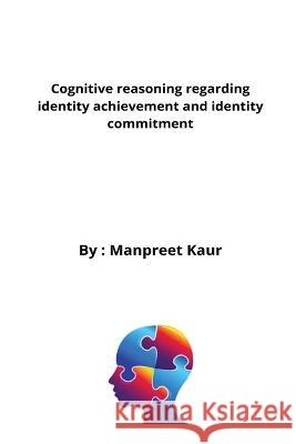 Cognitive reasoning regarding identity achievement and identity commitment Manpreet Kaur   9785704899921 Cerebrate - książka