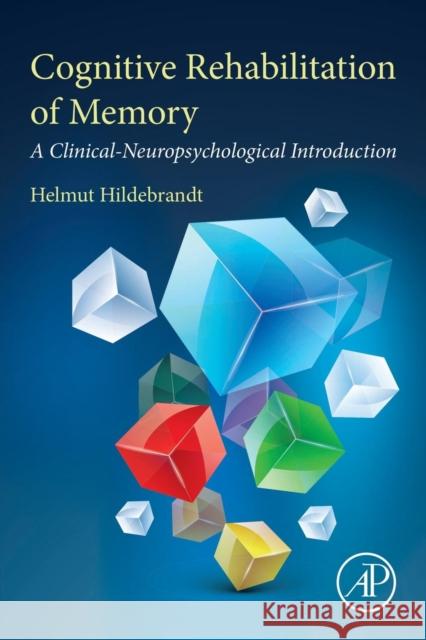 Cognitive Rehabilitation of Memory: A Clinical-Neuropsychological Introduction Helmut Hildebrandt 9780128169810 Academic Press - książka