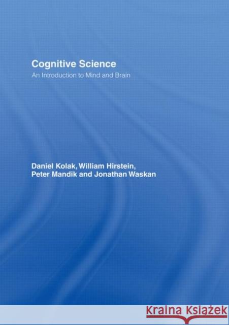 Cognitive Science : An Introduction to Mind and Brain Daniel Kolak William Hirstein Peter Mandik 9780415221009 Routledge - książka