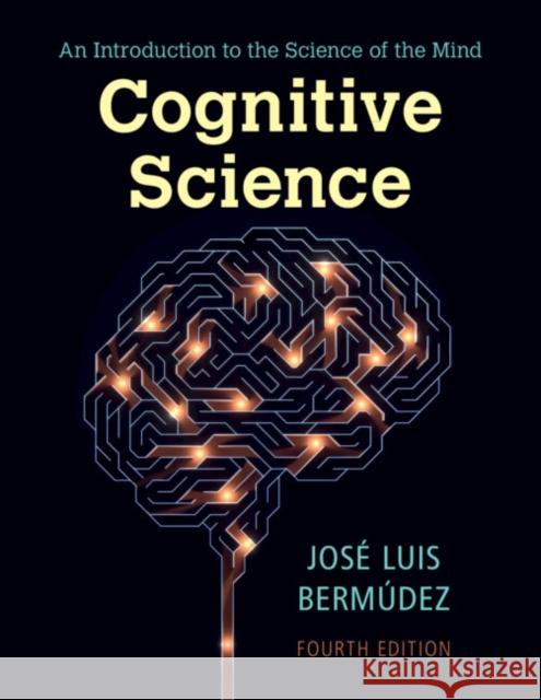 Cognitive Science: An Introduction to the Science of the Mind Jose Luis (Texas A & M University) Bermudez 9781009073677 Cambridge University Press - książka