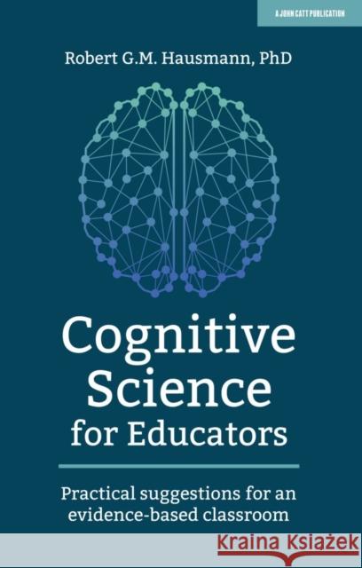 Cognitive Science for Educators: Practical suggestions for an evidence-based classroom Robert Hausmann 9781912906710 Hodder Education - książka