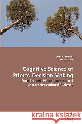 Cognitive Science of Primed Decision Making Ahmad Sohrabi Robert West 9783639197419 VDM Verlag - książka