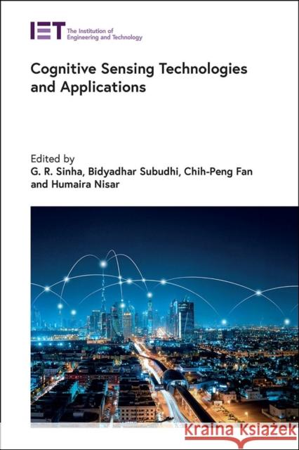 Cognitive Sensing Technologies and Applications G. R. Sinha Bidyadhar Subudhi Chih-Peng Fan 9781839536892 Institution of Engineering & Technology - książka