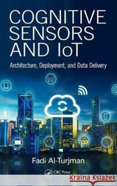 Cognitive Sensors and Iot: Architecture, Deployment, and Data Delivery Fadi Al-Turjman 9781138102293 CRC Press - książka