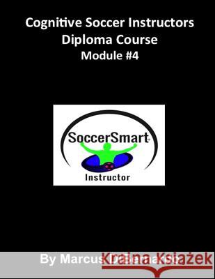 Cognitive Soccer Instructors Diploma Course: Module #4 Marcus Dibernardo 9781522963356 Createspace Independent Publishing Platform - książka