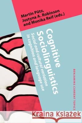 Cognitive Sociolinguistics: Social and Cultural Variation in Cognition and Language Use Martin Putz Justyna A. Robinson Monika Reif 9789027202789 John Benjamins Publishing Co - książka