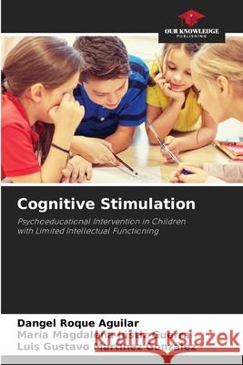 Cognitive Stimulation Dangel Roque Aguilar, María Magdalena Jústiz Guerra, Luis Gustavo Martínez González 9786204117508 Our Knowledge Publishing - książka