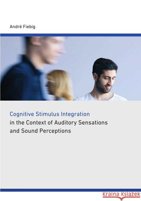Cognitive stimulus integration in the context of auditory sensations and sound perceptions Fiebig, Andre 9783737579575 epubli - książka