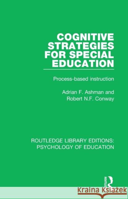 Cognitive Strategies for Special Education: Process-Based Instruction Adrian F. Ashman Robert N. F. Conway 9781138280960 Routledge - książka