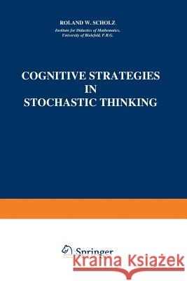 Cognitive Strategies in Stochastic Thinking Roland W. Scholz 9789401082020 Springer - książka