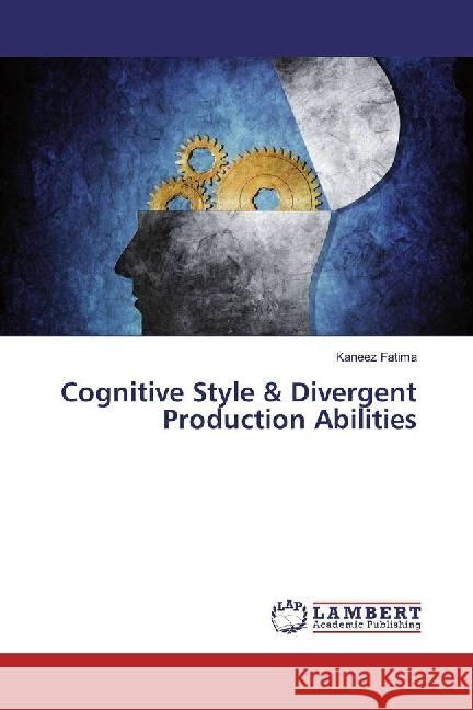 Cognitive Style & Divergent Production Abilities Fatima, Kaneez 9783659915581 LAP Lambert Academic Publishing - książka