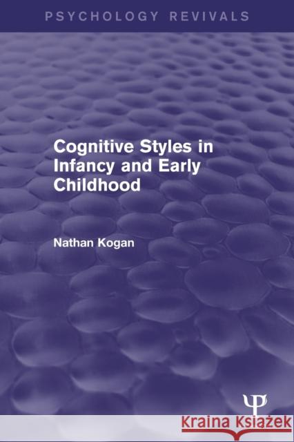 Cognitive Styles in Infancy and Early Childhood (Psychology Revivals) Kogan, Nathan 9781848722583 Psychology Press - książka