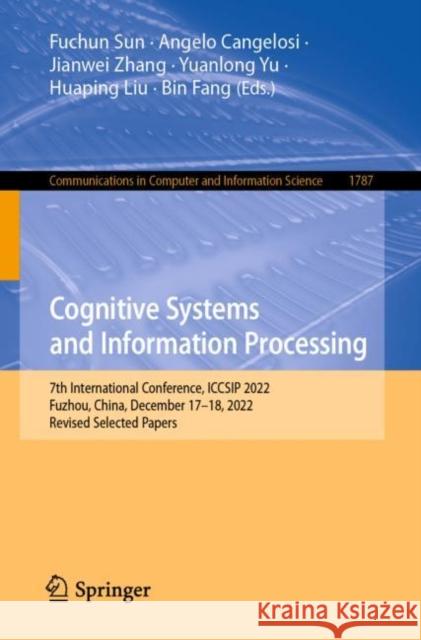 Cognitive Systems and Information Processing: 7th International Conference, ICCSIP 2022, Fuzhou, China, December 17-18, 2022, Revised Selected Papers Fuchun Sun Angelo Cangelosi Jianwei Zhang 9789819906161 Springer - książka
