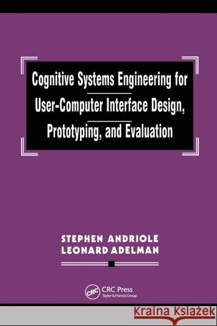Cognitive Systems Engineering for User-computer Interface Design, Prototyping, and Evaluation Stephen J. Andriole Leonard Adelman  9780367449087 CRC Press - książka