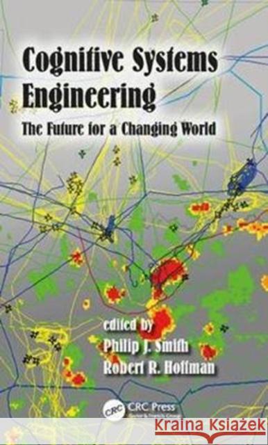Cognitive Systems Engineering: The Future for a Changing World Philip Smith Robert R. Hoffman 9781472430496 CRC Press - książka