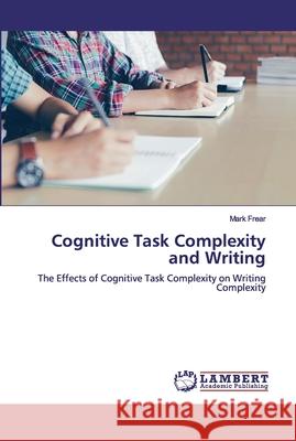 Cognitive Task Complexity and Writing Mark Frear 9786200293862 LAP Lambert Academic Publishing - książka