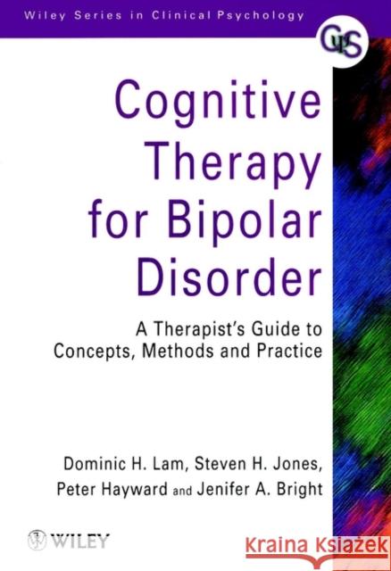 Cognitive Therapy for Bipolar Disorder: A Therapist's Guide to Concepts, Methods and Practice Lam, Dominic H. 9780471979456 JOHN WILEY AND SONS LTD - książka