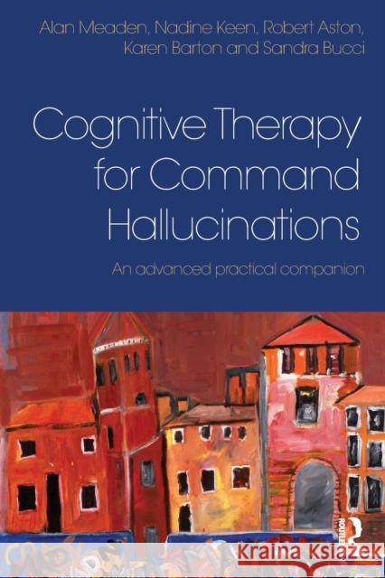 Cognitive Therapy for Command Hallucinations: An advanced practical companion Meaden, Alan 9780415625289  - książka