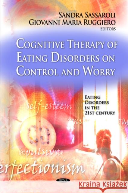 Cognitive Therapy of Eating Disorders on Control & Worry Sandra Sassaroli, Giovanni Maria Ruggiero 9781608766178 Nova Science Publishers Inc - książka