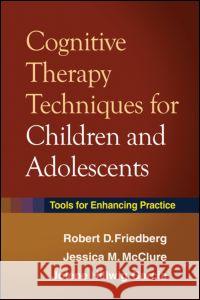 Cognitive Therapy Techniques for Children and Adolescents: Tools for Enhancing Practice Friedberg, Robert D. 9781606233139 Taylor & Francis - książka