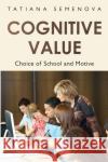 Cognitive Value: Choice of School and Motive Tatiana Semenova 9781800749252 Olympia Publishers