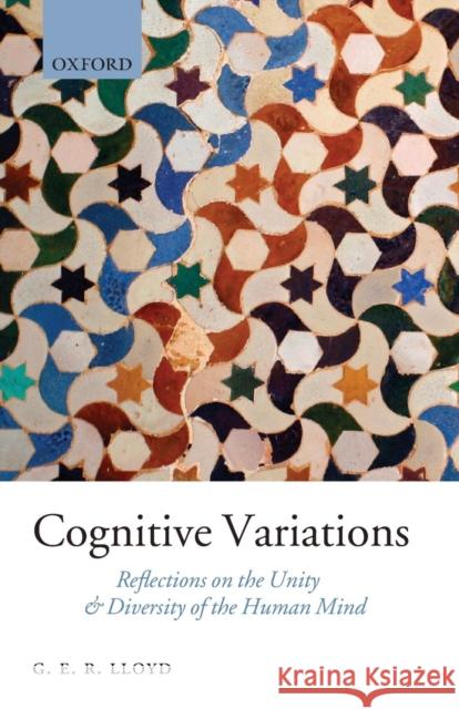 Cognitive Variations: Reflections on the Unity and Diversity of the Human Mind Lloyd, Geoffrey 9780199566259  - książka