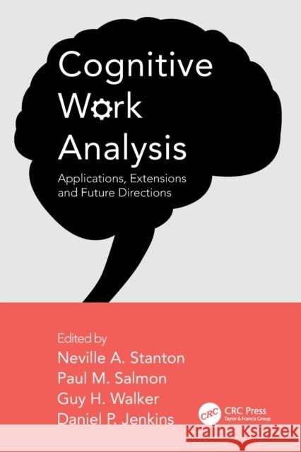 Cognitive Work Analysis: Applications, Extensions and Future Directions Neville a. Stanton Paul M. Salmon Guy H. Walker 9781138749429 CRC Press - książka