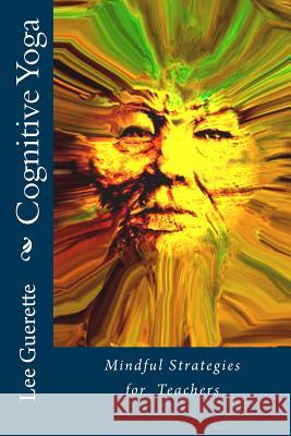 Cognitive Yoga: Mindful Strategies for Teachers Lee Guerette 9781490345468 Createspace - książka