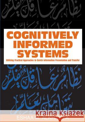 Cognitively Informed Systems: Utilizing Practical Approaches to Enrich Information Presentation and Transfer Alkhalifa, Eshaa M. 9781591408420 IGI Global - książka