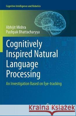 Cognitively Inspired Natural Language Processing: An Investigation Based on Eye-Tracking Mishra, Abhijit 9789811346439 Springer - książka