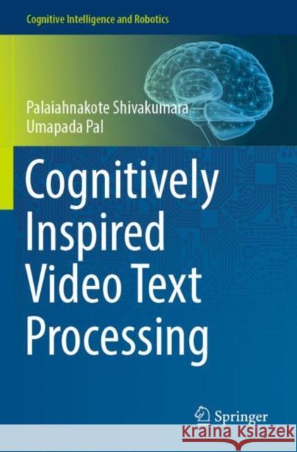 Cognitively Inspired Video Text Processing Palaiahnakote Shivakumara Umapada Pal 9789811670718 Springer - książka