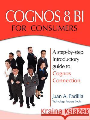 Cognos 8 Bi for Consumers Padilla, Juan A. 9780979692000 Technology Partners Books - książka