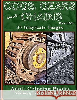 Cogs, Gears and Chains to Color: 35 Grayscale Images Grace Brannigan Elaine Warfield 9781530274444 Createspace Independent Publishing Platform - książka