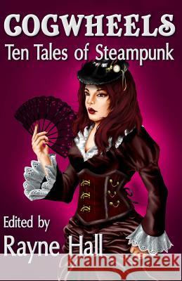 Cogwheels: Ten Tales of Steampunk Rayne Hall Mark Cassell Jonathan Broughton 9781501056826 Createspace - książka