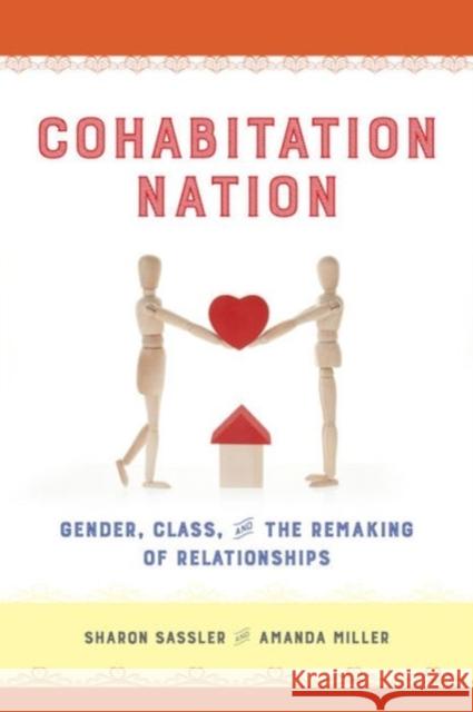 Cohabitation Nation: Gender, Class, and the Remaking of Relationships Sharon Sassler Amanda Miller 9780520286986 University of California Press - książka