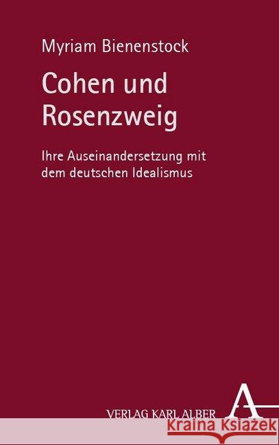 Cohen Und Rosenzweig: Ihre Auseinandersetzung Mit Dem Deutschen Idealismus Bienenstock, Myriam 9783495486801 Alber - książka