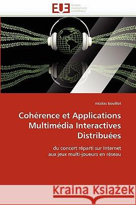 Coherence Et Applications Multimedia Interactives Distribuees Nicolas Bouillot 9786131511851 Editions Universitaires Europeennes - książka