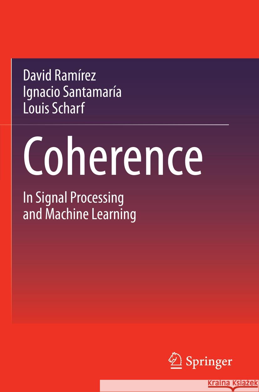 Coherence: In Signal Processing and Machine Learning David Ram?rez Ignacio Santamar?a Louis Scharf 9783031133336 Springer - książka