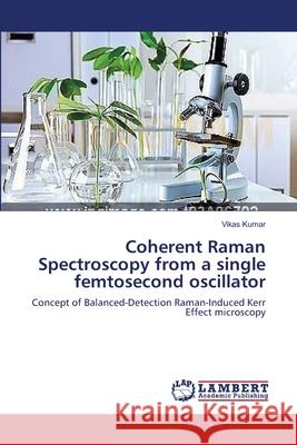 Coherent Raman Spectroscopy from a single femtosecond oscillator Kumar, Vikas 9783659351877 LAP Lambert Academic Publishing - książka