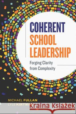 Coherent School Leadership: Forging Clarity from Complexity Michael Fullan Lyle Kirtman 9781416627906 ASCD - książka