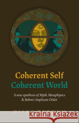 Coherent Self, Coherent World: A New Synthesis of Myth, Metaphysics & Bohm's Implicate Order Diana Durham 9781789040548 O-Books - książka