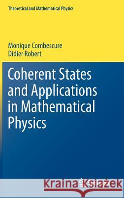 Coherent States and Applications in Mathematical Physics Monique Combescure Didier Robert 9789400701953 Not Avail - książka